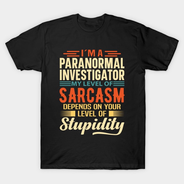 I'm A Paranormal Investigator T-Shirt by Stay Weird